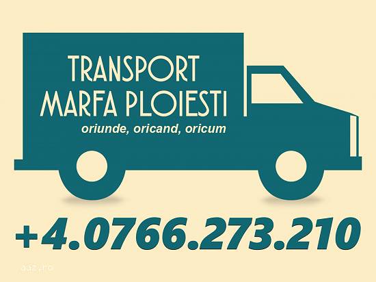 Transport marfă - oriunde,   oricând,   oricum
