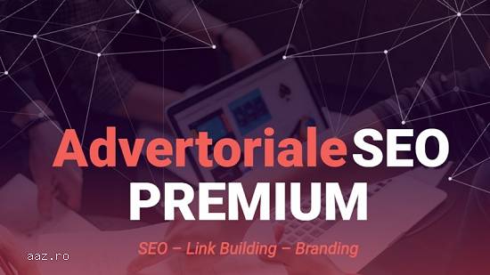 Advertoriale SEO - Campanii Link Building - peste 200 de site-uri cu autoritate