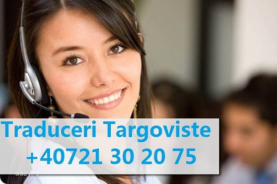 Ai acte de tradus in Targoviste + Romania? Lasă-ne un mesaj! +40721302075